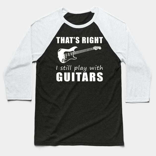 Strumming in Style: That's Right, I Still Play with Guitars Tee! Rock On! Baseball T-Shirt by MKGift